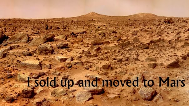 I sold up and moved to Mars