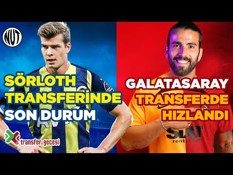 Transfer Haberleri | Transferde Son Durum | FB'de Gündem Sörloth | Galatasaray Transferde Hızlanıyor