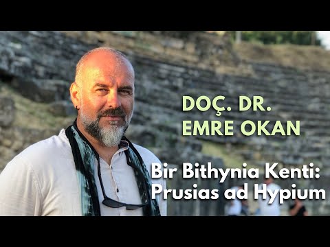 Doç. Dr. Emre OKAN ''Bir Bithynia Kenti: Prusias ad Hypium"