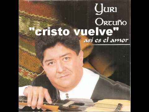 yuri ortuño - cristo vuelve