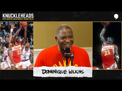 Dominique Wilkins Joins Q + D | Knuckleheads Podcast | The Players’ Tribune