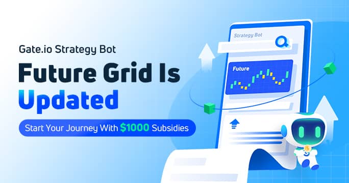 Gate.io Strategy Bot - Future Grid Is Optimized! Start Your Journey With $1000 Subsidies!