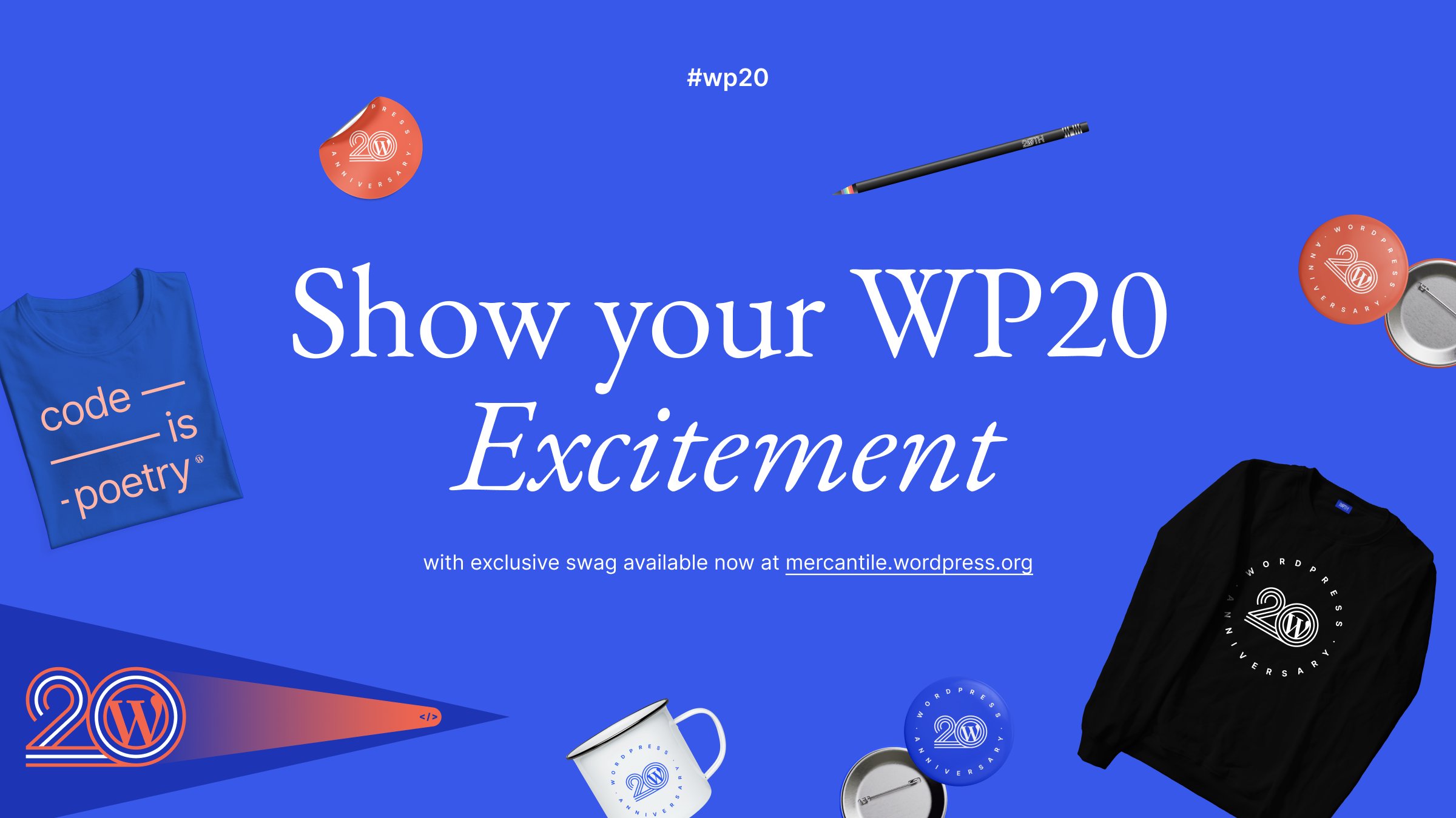 Blue background with images of WordPress 20th anniversary limited edition swag items and text, "#wp20, Show your WP20 Excitement. With exclusive swage available at mercantile.wordpress.org" 