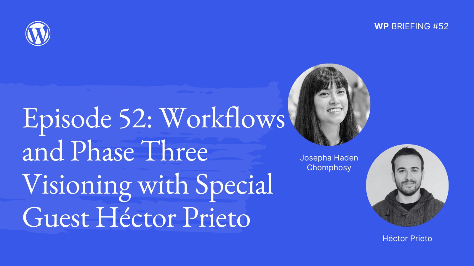 Blue background with lighter blue paint brush stroke detail and text, "Episode 52: Workflows and Phase Three Visioning with Special Guest Héctor Prieto."  