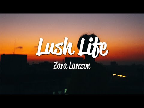 Zara Larsson - Lush Life (Lyrics)