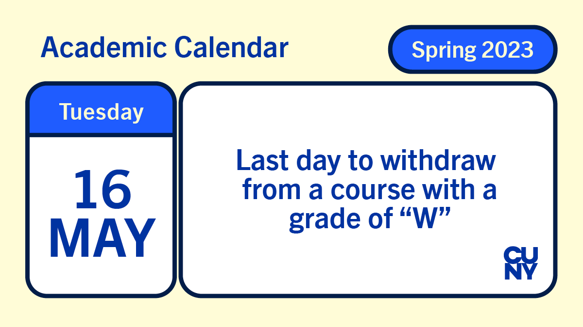 A reminder to students: today is the last day to withdraw from a course with a grade of W. For more important dates on the academic calendar, please go to cuny.edu/calendar