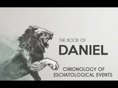 The Book of Daniel - Chronology of Eschatological Events (Part 1)