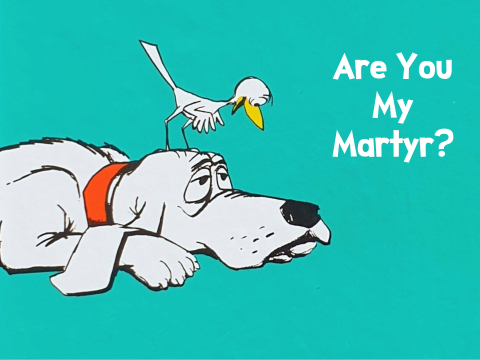 Classic children's book "Are You My Mother?" Now reads "Are You My Martyr?"
