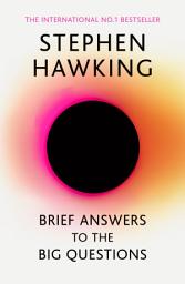 Icon image Brief Answers to the Big Questions: the final book from Stephen Hawking