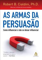 Icon image As armas da persuasão: Como influenciar e não se deixar influenciar