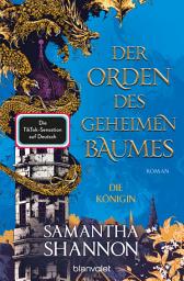 Icon image Der Orden des geheimen Baumes - Die Königin: Roman - Die TikTok-Sensation aus den USA - Die deutsche Ausgabe von »The Priory of the Orange Tree«