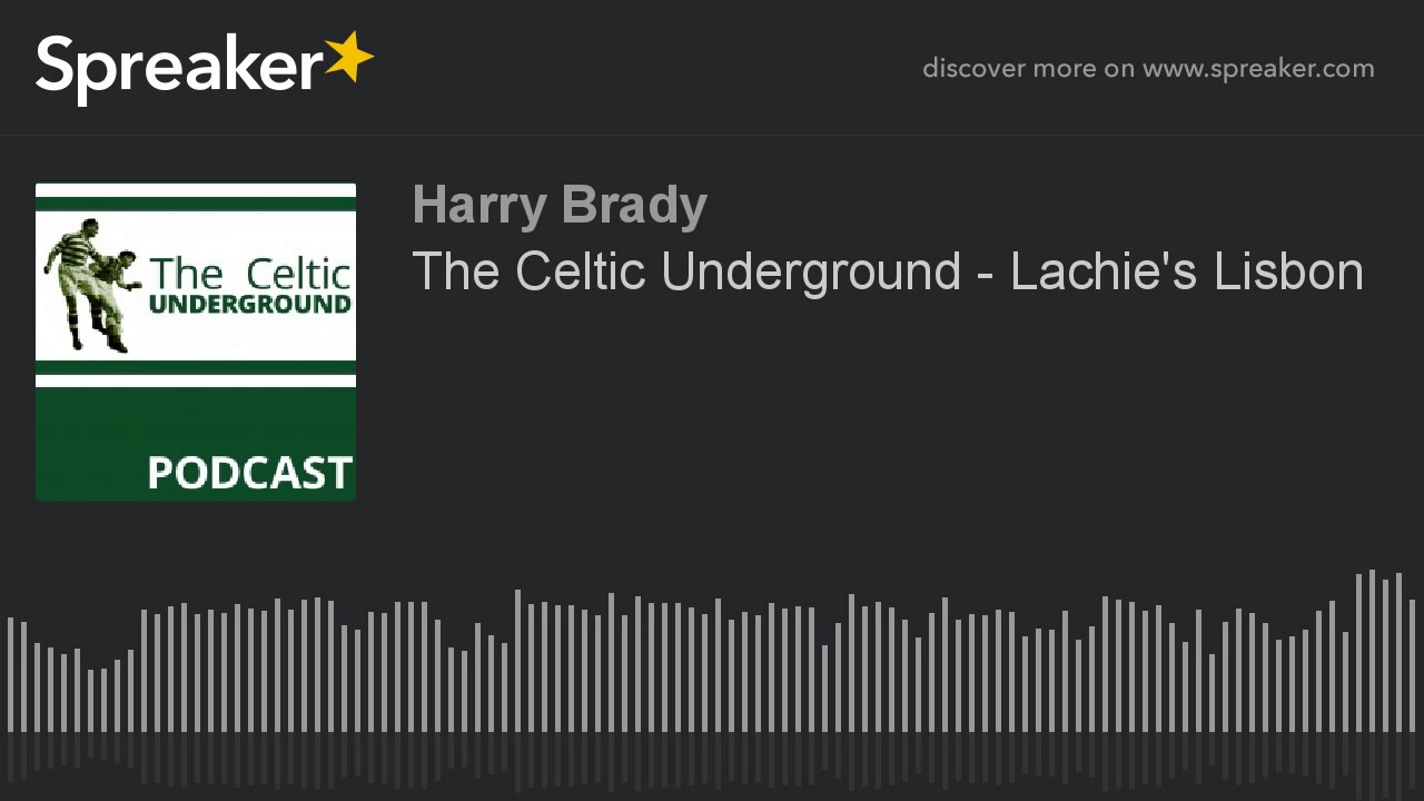 The Celtic Underground – Lachie’s Lisbon