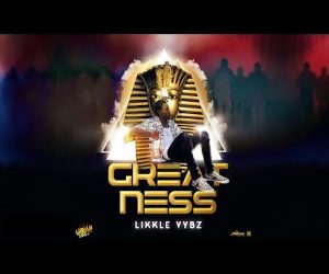 <b>Listen To Likkle Vybz “Greatness” Official Audio Uptown Gaza Records 2023</b>