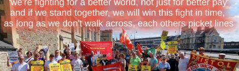 dozens of RMT union members outside Temple Meads train station, they have flags and banners. Above them on the text has been added "i always remember what my mother used to say ,we're fighting for a better world not just for better pay, and if we stand together we will win this fight in time, as long as don't walk across each others picket lines