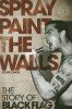 Spray Paint the Walls: The Story of Black Flag