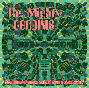 The Migthy Gordinis - Sounds From A Distant Galaxy