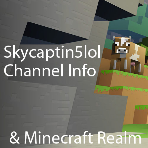 Skycaptin5lol FAQ and Minecraft Realm