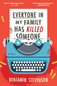 Title: Everyone in My Family Has Killed Someone: A Novel, Author: Benjamin Stevenson