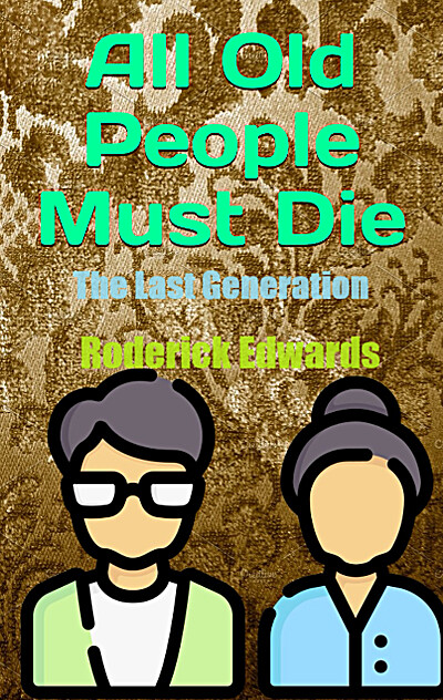 All Old People Must Die: The Last Generation