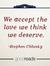 We accept the love we think we deserve.