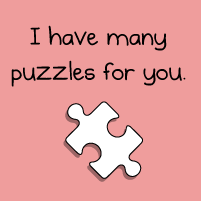 I have many puzzles for you