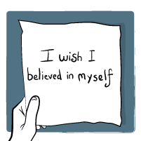 I wish I believed in myself