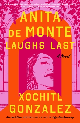 Anita de Monte Laughs Last: A Novel By Xochitl Gonzalez Cover Image