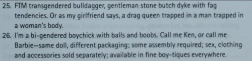 Screenshot of textbook entry:  25. FTM transgendered bulldagger, gentleman stone butch dyke with fag tendencies. Or as my girlfriend says, a drag queen trapped in a man trapped in a woman's body. 26. I'm a bi-gendered boychick with balls and boobs. Call me Ken, or call me Barbie--same doll, different packaging; some assembly required; sex, clothing and accessories sold separately; available in fine boy-tiques everywhere.