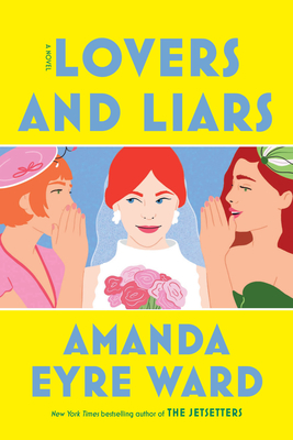 Lovers and Liars: A Novel By Amanda Eyre Ward Cover Image