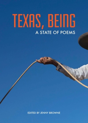 Texas, Being: A State of Poems By Jenny Browne (Editor) Cover Image