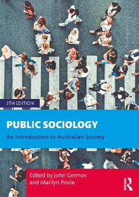 Public Sociology : 5th Edition - An Introduction to Australian Society - John Germov