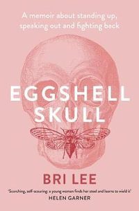 Eggshell Skull : Shortlisted for the 2019 Victorian Premier's Literary Awards for Non-fiction - Bri Lee