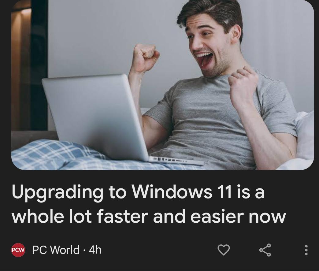 r/pcmasterrace - Has anyone ever been this thrilled to upgrade from windows 10 to 11?