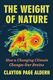 Image of The Weight of Nature: How a Changing Climate Changes Our Brains