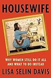 Image of Housewife: Why Women Still Do It All and What to Do Instead