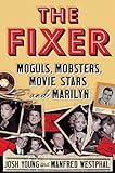 Image of The Fixer: Moguls, Mobsters, Movie Stars, and Marilyn