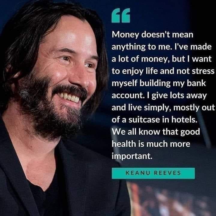 r/inspirationalquotes - Keanu Reeves: Money doesn't mean anything to me...