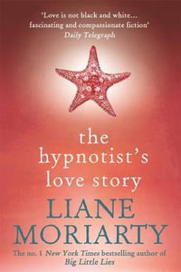 The Hypnotist's Love Story - Liane Moriarty