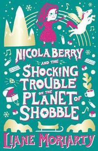 Nicola Berry and The Shocking Trouble on the Planet of Shobble : Nicola Berry : Book 2 - Liane Moriarty