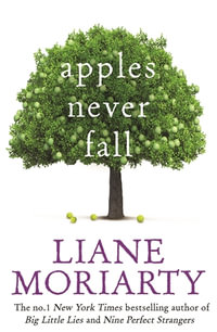 Apples Never Fall : New from the author of Big Little Lies and Nine Perfect Strangers - Liane Moriarty