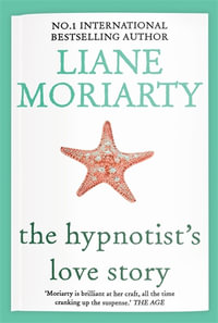 The Hypnotist's Love Story - Liane Moriarty