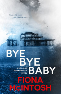 Bye Bye Baby : DCI Jack Hawksworth Book 1 - Fiona McIntosh