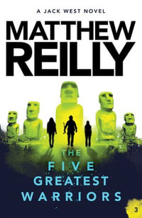 The Five Greatest Warriors : Jack West Jr. : Book 3 - Matthew Reilly