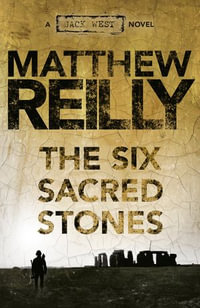 The Six Sacred Stones : Jack West Jr. : Book 2 - Matthew Reilly