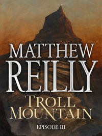 Troll Mountain : Episode III - Matthew Reilly