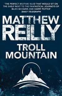 Troll Mountain : The Complete Novel - Matthew Reilly