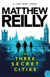 The Three Secret Cities : A Jack West Jr Novel 5 - Matthew Reilly