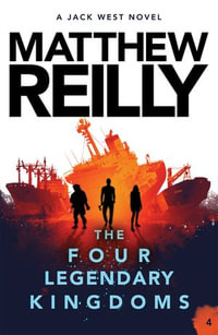 The Four Legendary Kingdoms : A Jack West Jr Novel 4 - Matthew Reilly