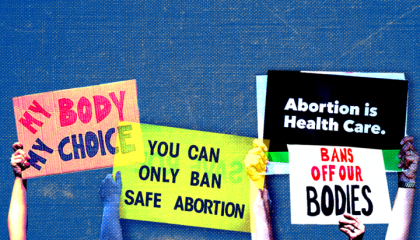 different protest signs read "My Body My Choice"; "You can only ban safe abortion"; "Abortion is healthcare"; "Bans off our bodies"