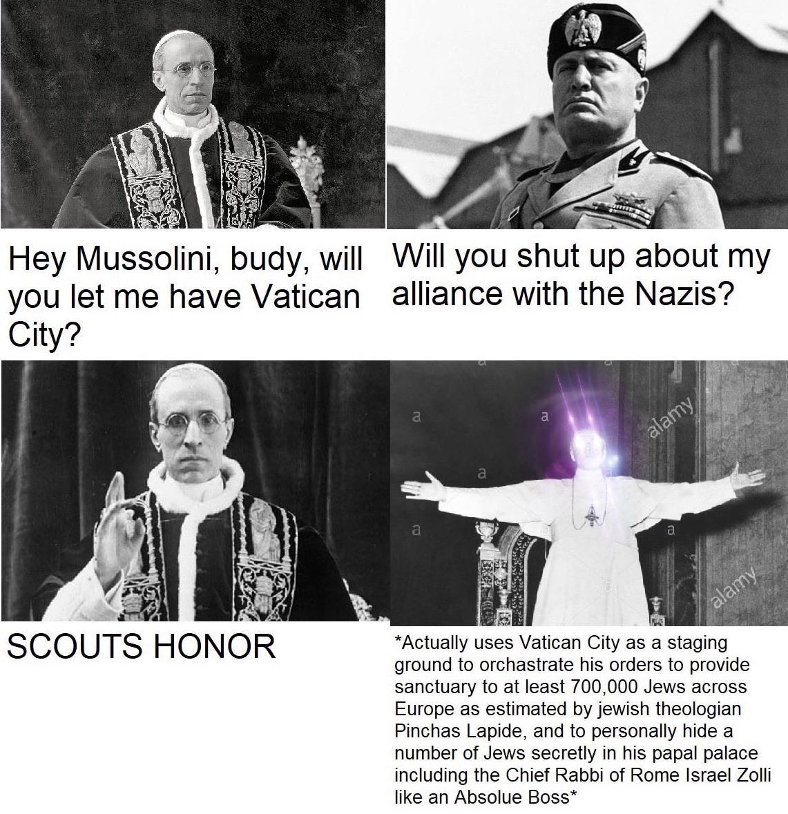 celtic-pyro:
“ jenthenance:
“ 30-minute-memes:
“Dab on those fascists
”
The history you didn’t learn in school (note how the pope was not in fact buddies with and aided Hitler)
”
You know there are people who scrolled past this on purpose.
”
Only...